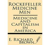 Rockefeller Medicine Men: Medicine and Capitalism in America