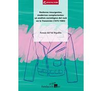 Rockeros insurgentes modernos complacientes: análisis sociológico del rock en la Transición (1975-1985): 4 (INVESTIGACION Y GESTION CULTURAL)