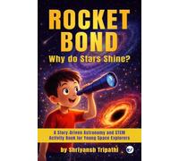 Rocket Bond : Why do Star Shine?: A Story-Driven Astronomy and STEM Activity Book for Young Space Explorers
