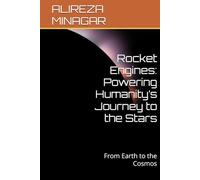 Rocket Engines: Powering Humanity’s Journey to the Stars: From Earth to the Cosmos