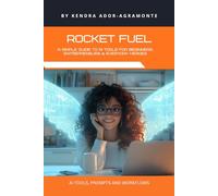 Rocket Fuel: A Simple Guide to AI tools for beginners, entrepreneurs & everyday heroes: AI TOOLS, PROMPTS AND WORKFLOWS