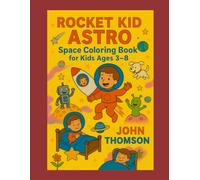 ROCKET KID ASTRO: Space Coloring Book for Kids Ages 3 - 8!