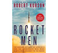 Rocket Men: The Daring Odyssey of Apollo 8 and the Astronauts Who Made Man's First Journey to the Moon