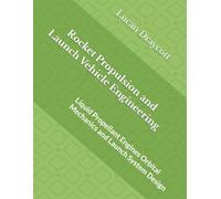 Rocket Propulsion and Launch Vehicle Engineering: Liquid Propellant Engines Orbital Mechanics and Launch System Design