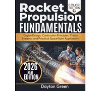 Rocket Propulsion Fundamentals 2026: Engine Design, Combustion Principles, Thrust Systems, and Practical Spaceflight Applications