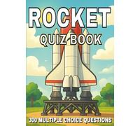Rocket Quiz Book: 300 Multiple Choice Questions on Rocketry, Spaceflight, and Propulsion - With Answers and Explanations