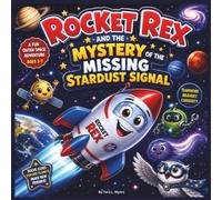 Rocket Rex and the Mystery of the Missing Stardust Signal: A Fun Outer Space Adventure About Teamwork, Bravery, Curiosity, and Solving Cosmic ... for preschooler| Planets (Childrens Books)