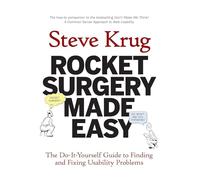 Rocket Surgery Made Easy: The Do-It-Yourself Guide to Finding and Fixing Usability Problems: The Do-It-Yourself Guide to Finding and Fixing Usability Problems (Voices That Matter)