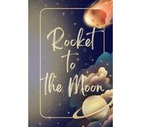 Rocket to the Moon: A Space Explorer’s Notebook.