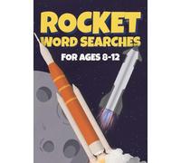 Rocket Word Searches for Future Astronauts: Fuel Their Curiosity with 50 Missions Featuring Rocket Launch Countdowns Moon Landings And Space Orbiters ... Ages 8-12 (Word Searches For Kids Aged 8-12)