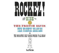 ROCKEZ!: The Rise of the French Elvis, the French Beatles, & the Miniature Golf Course Where It All Began