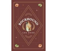 Rockhound Log Book: Rock Hunting Journal to Record Location, Observations, Details of Finds & Other Notes | Stone & Mineral Collecting Tracker Notebook for Rockhounding & Geology Enthusiasts