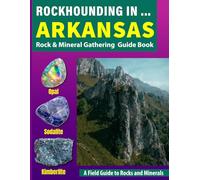Rockhounding in Arkansas: Your Complete Guide to Rocks, Minerals, and Gems Across Arkansas