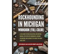 Rockhounding in Michigan Workbook (FULL-COLOR): A Field Guide to Fossil Collecting, Gem Hunting, Mineral Sites with GPS Coordinates, Outdoor Exploration, and Lapidary Tips Across the Great Lakes State