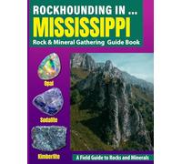 Rockhounding in MISSISSIPPI: Your Complete Guide to Rocks, Minerals, and Gems Across MISSISSIPPI
