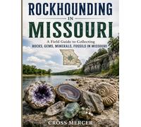 Rockhounding in Missouri: A Field Guide to Collecting Rocks, Gems, Minerals, and Fossils in Missouri