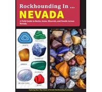 Rockhounding in Nevada: A Field Guide to Collecting Rocks, Gems, Minerals, and Fossils Across Nevada