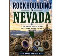 Rockhounding in Nevada: A Field Guide to Collecting Rocks, Gems, Minerals, and Fossils in Nevada