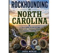 Rockhounding in North Carolina: A Field Guide to Collecting Rocks, Gems, Minerals, and Fossils in North Carolina