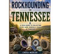 Rockhounding in Tennessee: A Field Guide to Collecting Rocks, Gems, Minerals, and Fossils in Tennessee