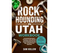 Rockhounding in Utah Workbook (FULL-COLOR): An Essential Field Guide to Gemstones, Fossils, Minerals, and Outdoor Adventures for Canyon Collecting, Mountain Digs, and Open Terrain Exploration
