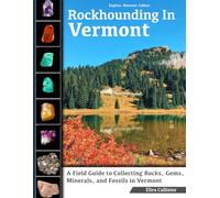 Rockhounding in Vermont: A Field Guide to Collecting Rocks, Gems, Minerals, and Fossils in Vermont