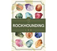 Rockhounding Log: Rock Hunting Journal to Record Location, Observations, Details of Finds & Other Notes | Gemstone & Mineral Collecting Tracker Notebook for Rockhounds & Geology Enthusiasts