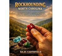 Rockhounding North Carolina: The Complete Guide to Finding Gems, Minerals and Fossils Across the Tar Heel State