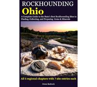 Rockhounding Ohio: A Complete Guide to the State's Best Rockhounding Sites to Finding, Collecting and Preparing Gems & Minerals