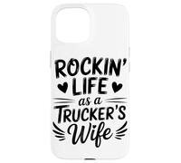 Rockin Life As A Truckers Wife Truck Driver Lover Carcasa para iPhone 15