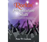 Rockin' Presentation Skills: A high-energy guide that equips experienced presenters to communicate with power, presence, and unforgettable impact.