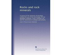 Rocks and rock minerals: A manual of the elements of petrology without the use of the microscope, for the geologist, engineer, miner, architect, etc., ... in colleges and schools,: Volume 1