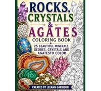 ROCKS, CRYSTALS AND AGATES COLORING BOOK: 25 BEAUTIFUL MINERALS, GEODES, CRYSTALS, AND AGATES TO COLOR