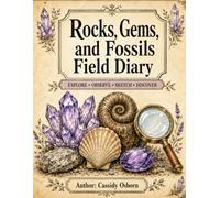 Rocks, Gems, & Fossils Field Diary: a colorful, hands-on introduction to geology and paleontology for curious young explorers!