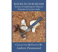 ROCKS IN OUR HEADS: Stories of Exploring for Mineral Deposits in Exotic Lands