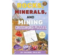 Rocks, Minerals, And Mining Crossword Puzzles: The Ultimate Crossword Puzzle Collection About Rocks, Crystals, Fossils, Mining, And Earth Exploration ... of Rocks, Earth, Volcanoes, Gems and More!