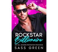 Rockstar Billionaire: A steamy enemies-to-lovers, single dad nanny romance full of forbidden temptation (All Access Rockstar Romance)