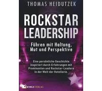 Rockstar Leadership - Führen mit Haltung, Mut und Perspektive: Eine persönliche Geschichte inspiriert durch Erfahrungen mit Prominenten und Rockstar-Leadern in der Welt der Hotellerie.