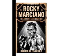 ROCKY MARCIANO: The Relentless Fighter