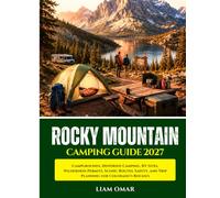 Rocky Mountain Camping Guide 2027: Campgrounds, Dispersed Camping, RV Sites, Wilderness Permits, Scenic Routes, Safety, and Trip Planning for Colorado’s Rockies