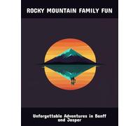 Rocky Mountain Family Fun: Unforgettable Adventures In Banff And Jasper