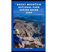 ROCKY MOUNTAIN NATIONAL PARK HIKING GUIDE 2025: 1 (THE TRAVELING EYE FOR DIFFERENT DESTINATION ACROSS THE CONTINENT)