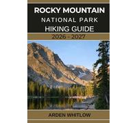 ROCKY MOUNTAIN NATIONAL PARK HIKING GUIDE 2025 - 2026: Your complete trail companion to exploring Colorado’s iconic peaks, lakes, and alpine wilderness (EPIC TRAILS OF THE WORLD SERIES)