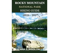 ROCKY MOUNTAIN NATIONAL PARK HIKING GUIDE 2026 - 2027: A Complete Trail Guide to Alpine Lakes, Iconic Peaks, and High-Country Adventures in Colorado (The Ultimate Hiking Guide Series)