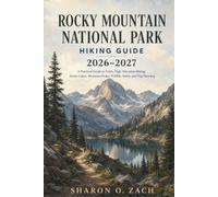 ROCKY MOUNTAIN NATIONAL PARK HIKING GUIDE 2026-2027: A Practical Guide to Trails, High-Elevation Hiking, Scenic Lakes, Mountain Peaks, Wildlife, Safety, and Trip Planning
