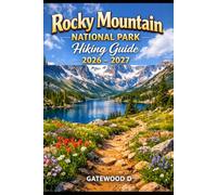 Rocky Mountain National Park Hiking Guide 2026 - 2027: Trail Maps, Scenic Routes, Wildlife Viewing, Permits, Best Seasons, Difficulty Rating, Packing ... Safety Tips (Outdoor and Nature Travel Books)