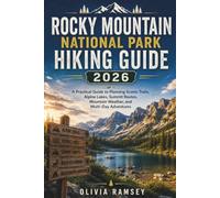 ROCKY MOUNTAIN NATIONAL PARK HIKING GUIDE 2026: A Practical Guide to Planning Scenic Trails, Alpine Lakes, Summit Routes, Mountain Weather, and Multi-Day Adventures