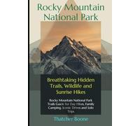 Rocky Mountain National Park Hiking Guide: Breathtaking Hidden Trails, Wildlife and Sunrise Hikes: Rocky Mountain National Park Trails Guide for Day Hikes, Family Camping, Scenic Drives and Solo Trips