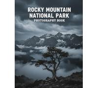 Rocky Mountain National Park Photography Book: Capture The Majestic Beauty Of Rocky Mountain National Park Your Ultimate Guide To Breathtaking Landscapes And Wildlife Photography