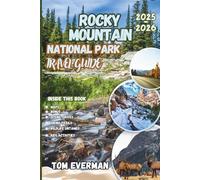 Rocky Mountain National Park Travel Guide 2025-2026 (Full Colour): An Insider’s Look Into Hiking Trails, Wildlife Watching, Scenic Drives, and 1-7 Day Itineraries Across Estes Park and Grand Lake